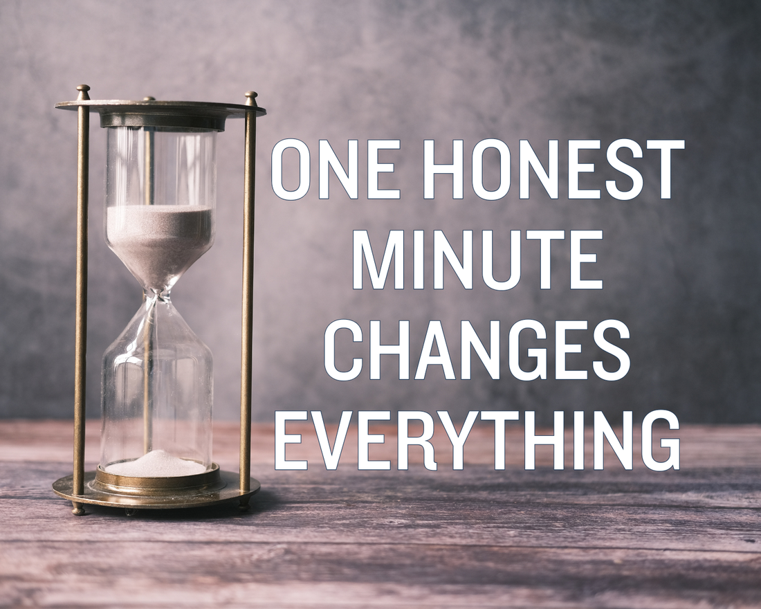 Week 9: One Honest Minute Changes Everything