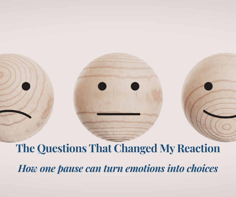 The Question That Changed My Reaction - How one pause can turn emotions into choices