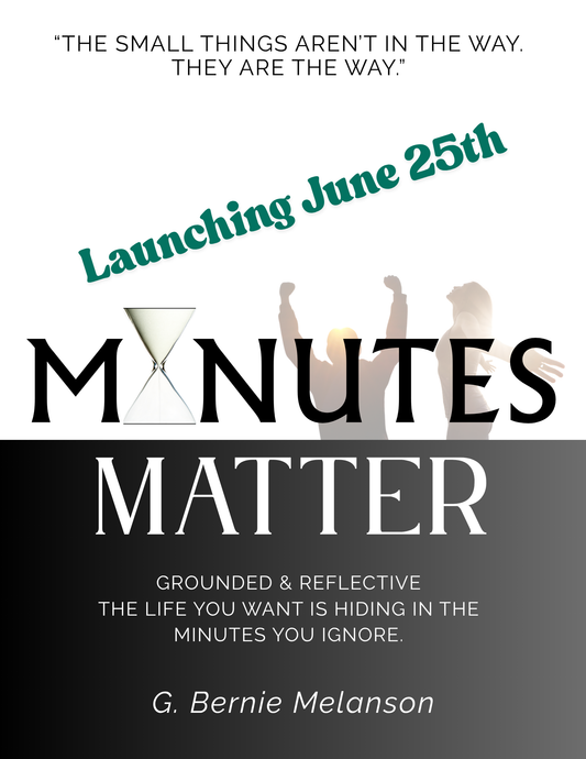 Minutes Matter: begin living your minutes like they matter.  Launching June 15th 2025